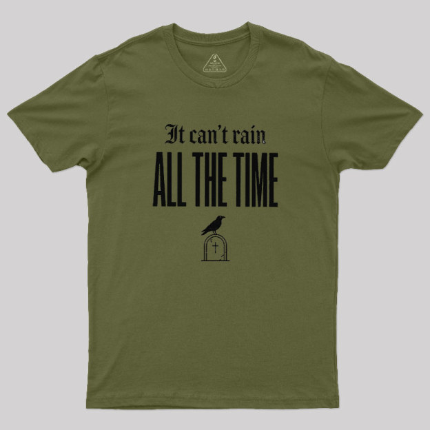 It Can't Rain All The Time Geek T-Shirt