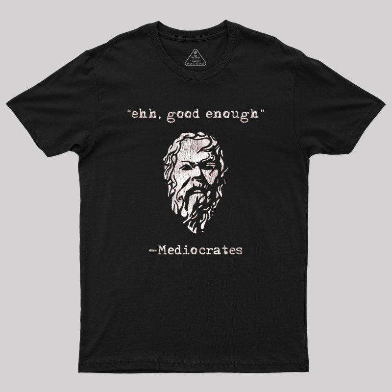 Geeksoutfit Mediocrates eh Good Enough Geek T-Shirt for Sale