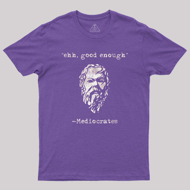 Geeksoutfit Mediocrates eh Good Enough Geek T-Shirt for Sale