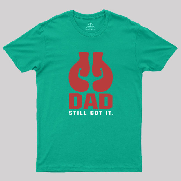 Still Got It Geek T-Shirt
