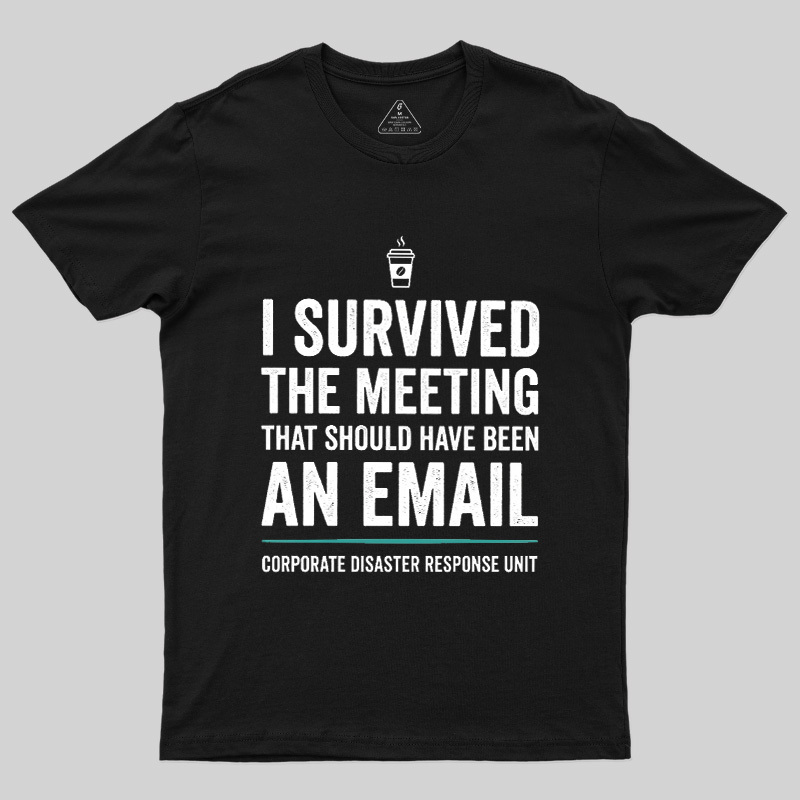 I Survived The Meeting That Should Have Been An Email Geek T-Shirt