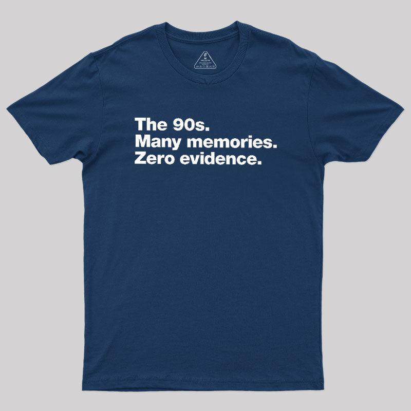 The 90s. Many memories. Zero Evidence Geek T-Shirt