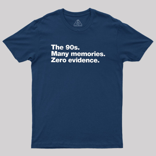 The 90s. Many memories. Zero Evidence Geek T-Shirt