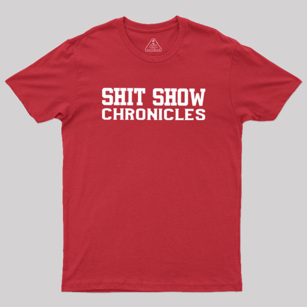 Shit Show Chronicles Geek T-Shirt