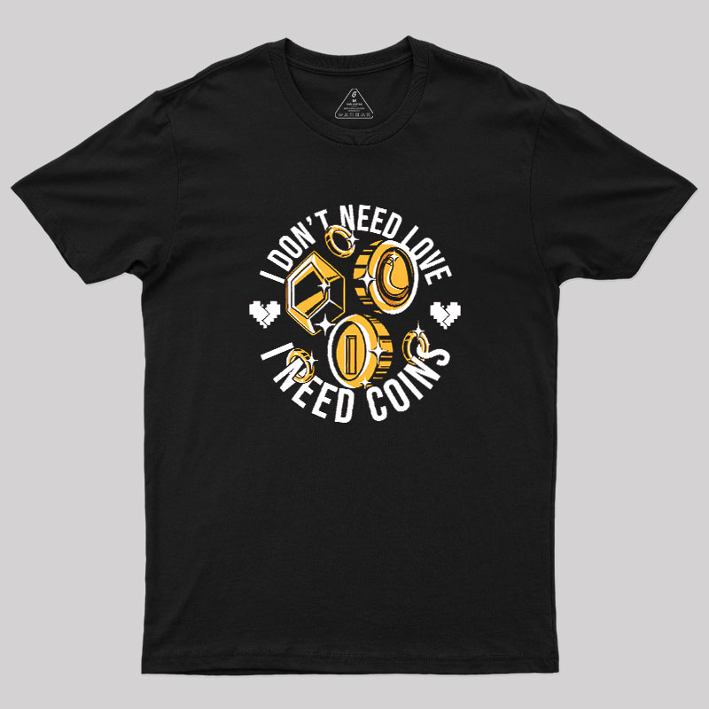 I Dont Need Love Geek T-Shirt