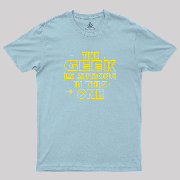 The Geek Is Strong Geek T-Shirt