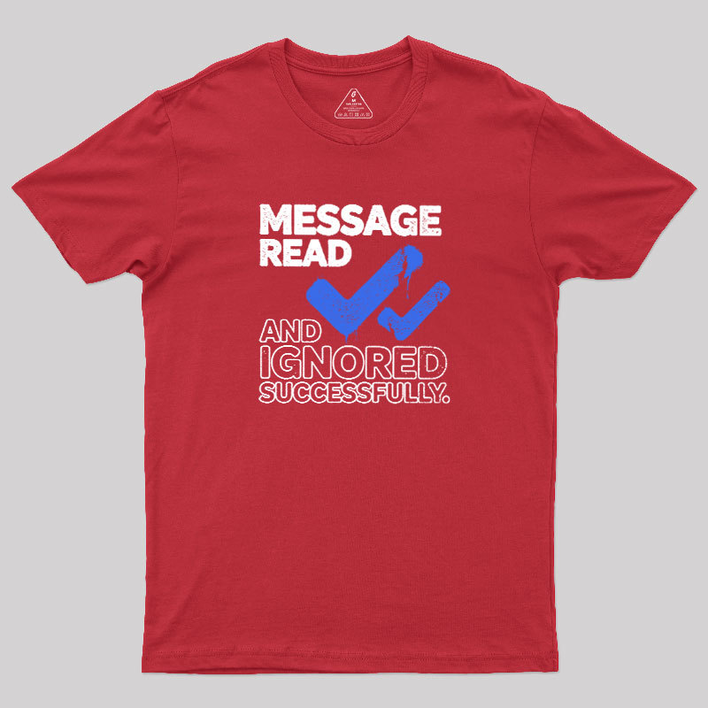 Message Read and Ignored Successfully Geek T-Shirt