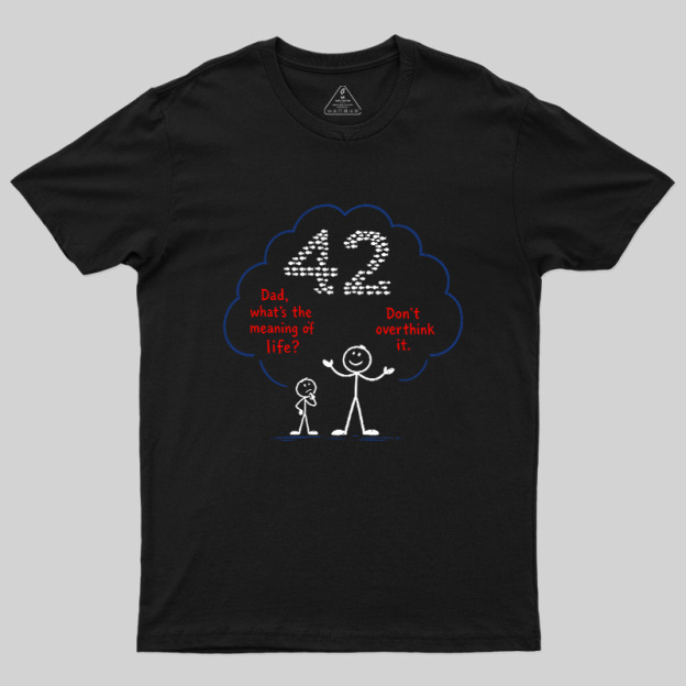 Don't Overthink It 42 Shirt Geek T-Shirt
