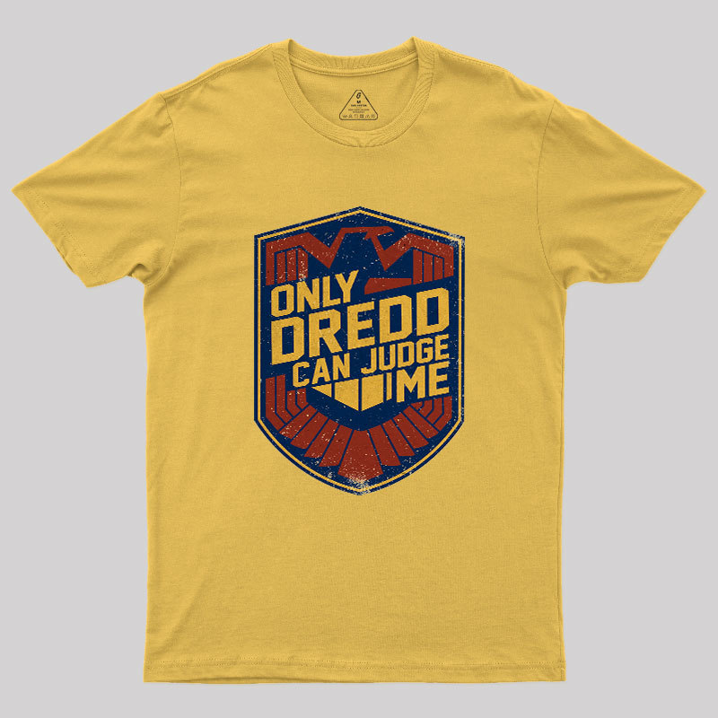 Only Dredd Can Judge Me Geek T-Shirt