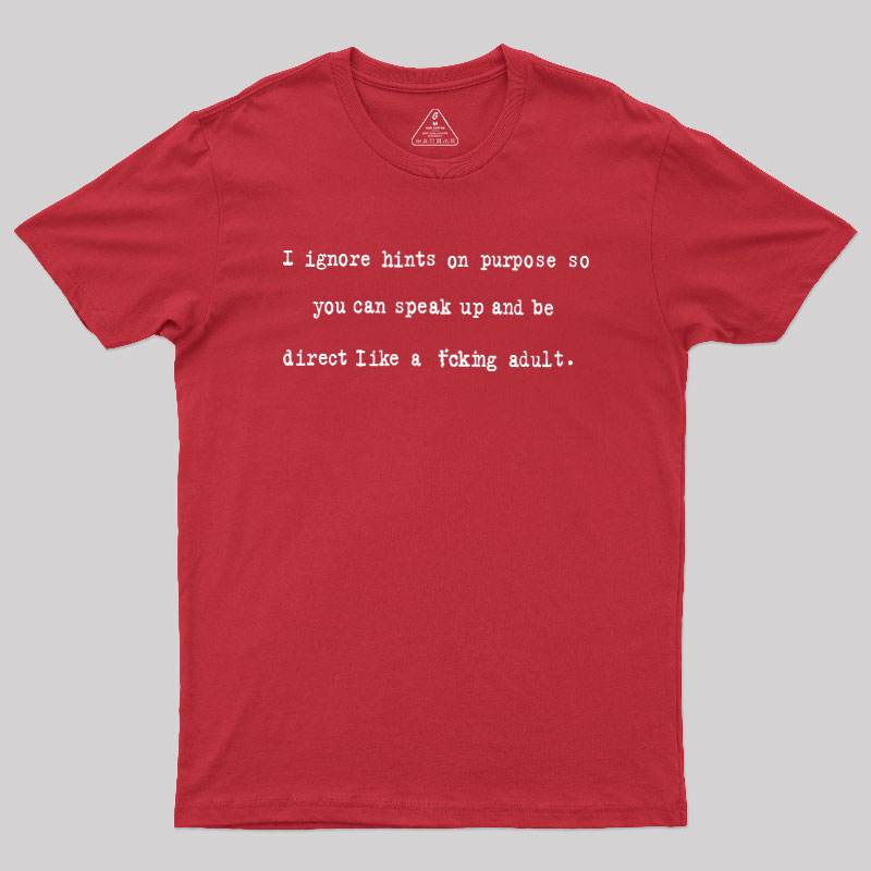 I Ignore Hints On Purpose Geek T-Shirt