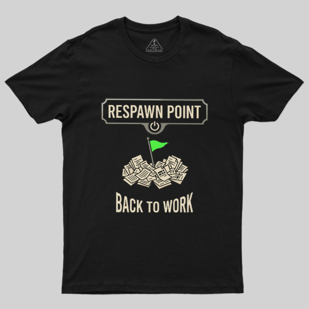 Respawn Point Back To Work Geek T-Shirt
