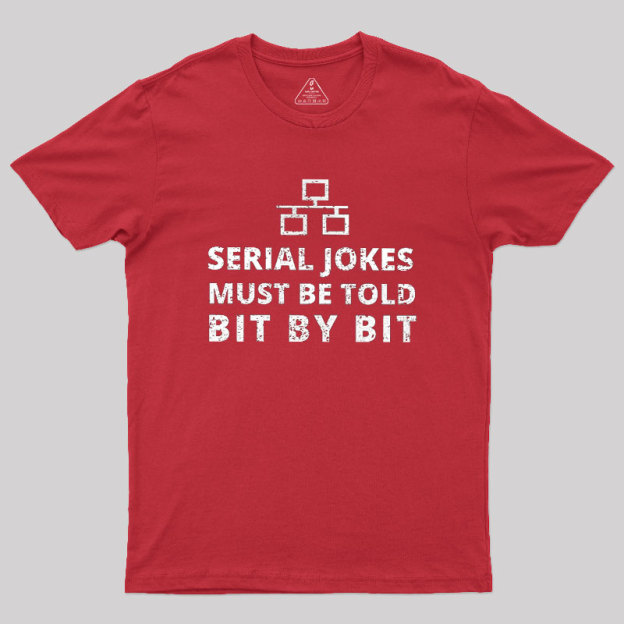 Serial Jokes Must Be Told Bit By Bit IT Geek T-Shirt