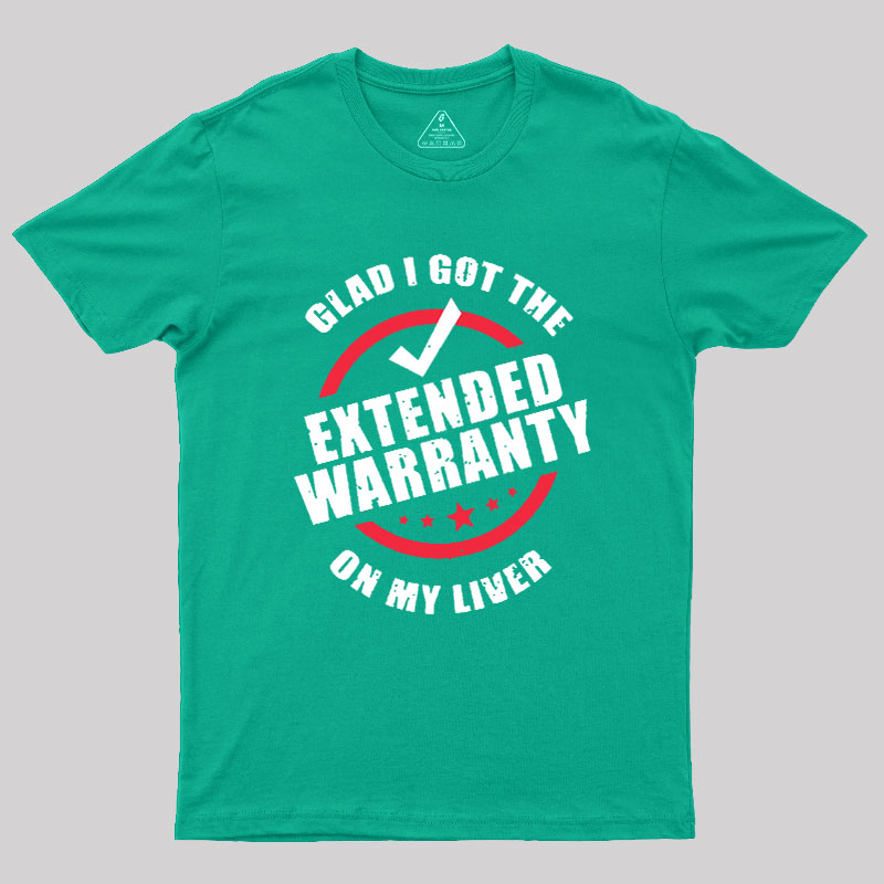 Glad I Got The Extended Warranty On My Liver Geek T-Shirt