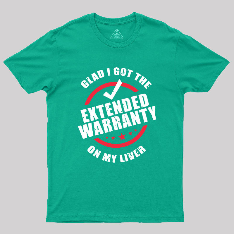 Glad I Got The Extended Warranty On My Liver Geek T-Shirt