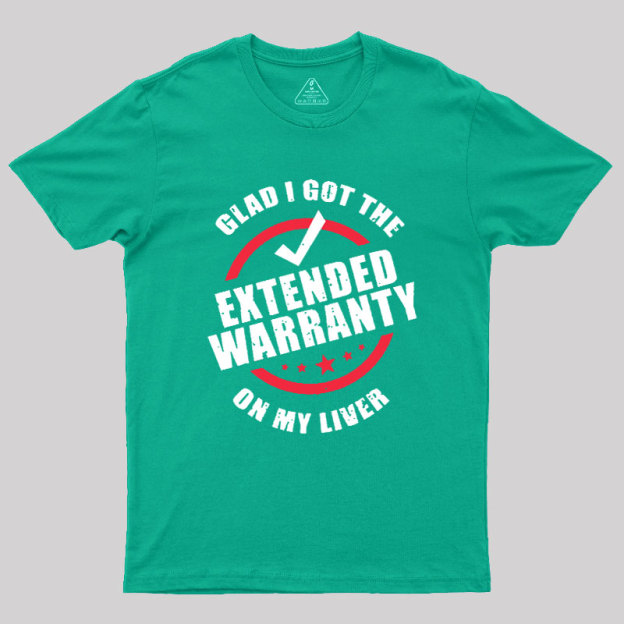 Glad I Got The Extended Warranty On My Liver Geek T-Shirt