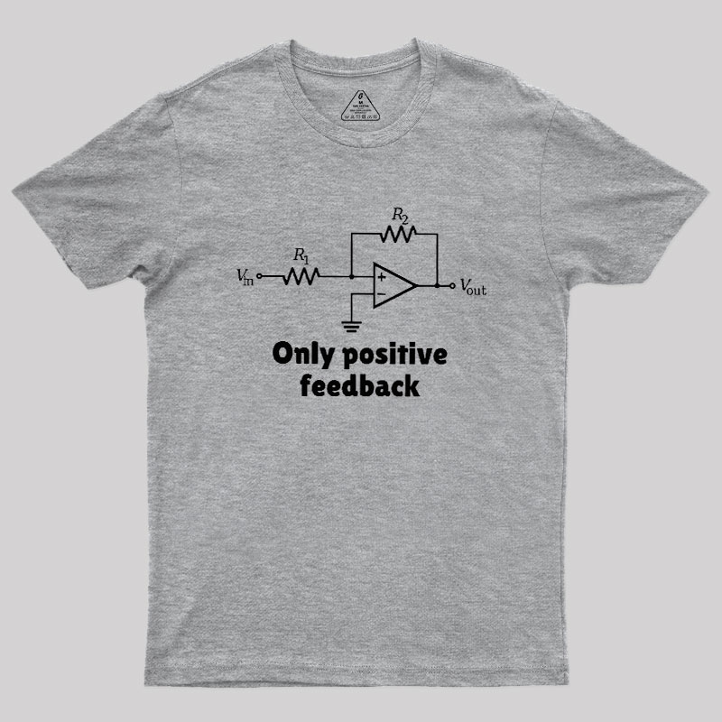 Only Positive Feedback Geek T-Shirt