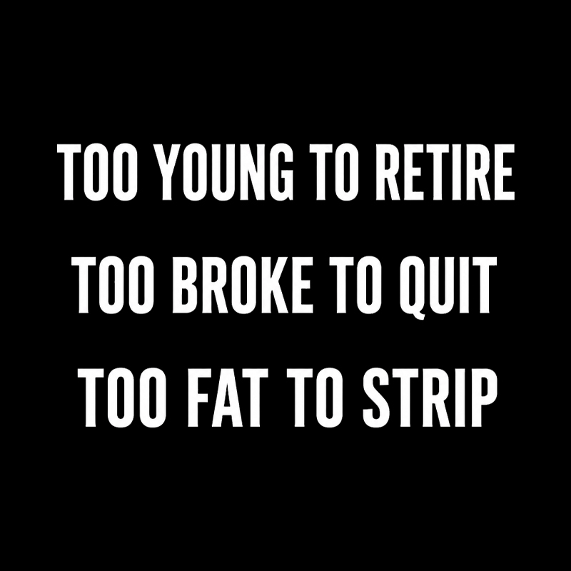 Too Young to Retire Too Fat to Strip Geek T-Shirt