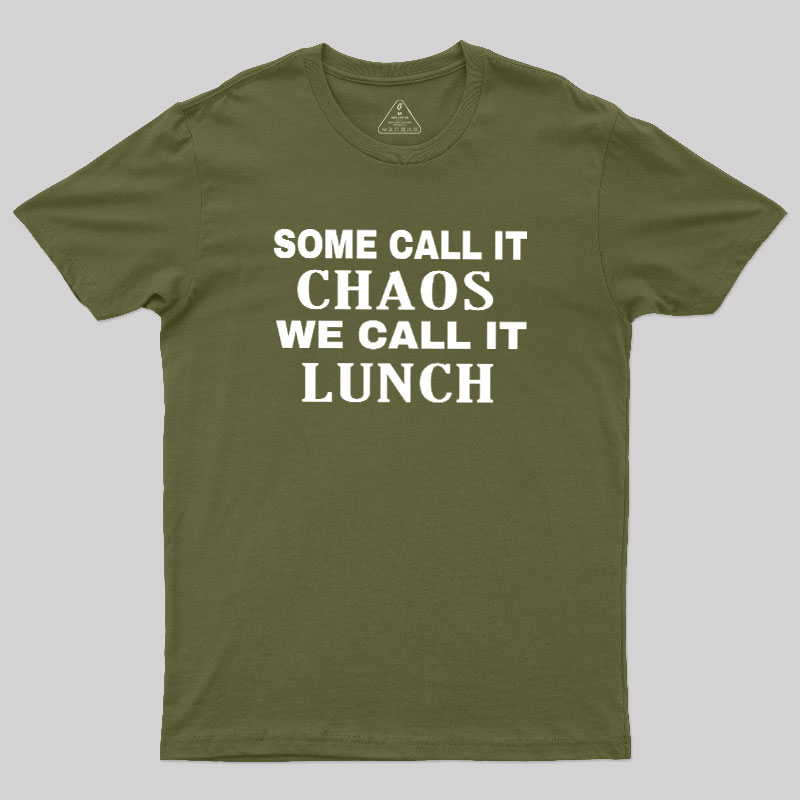 Some?Call It?Chaos We?Call?It?Lunch Geek T-Shirt
