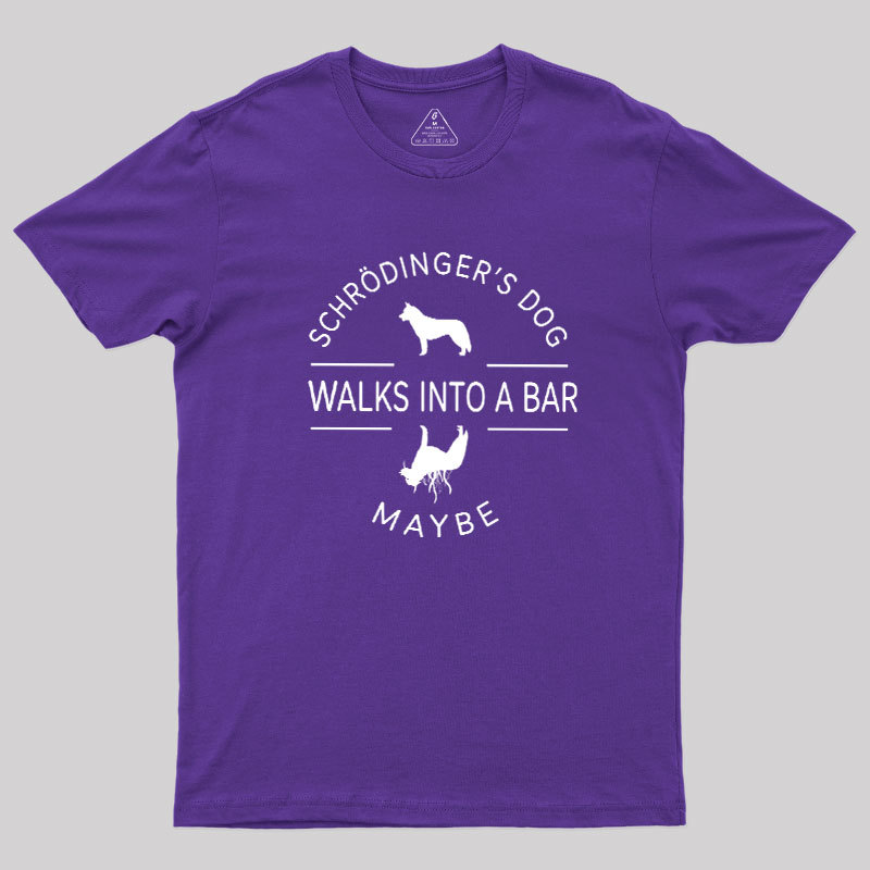 Schrodinger's Dog Walks Into A Bar Geek T-Shirt