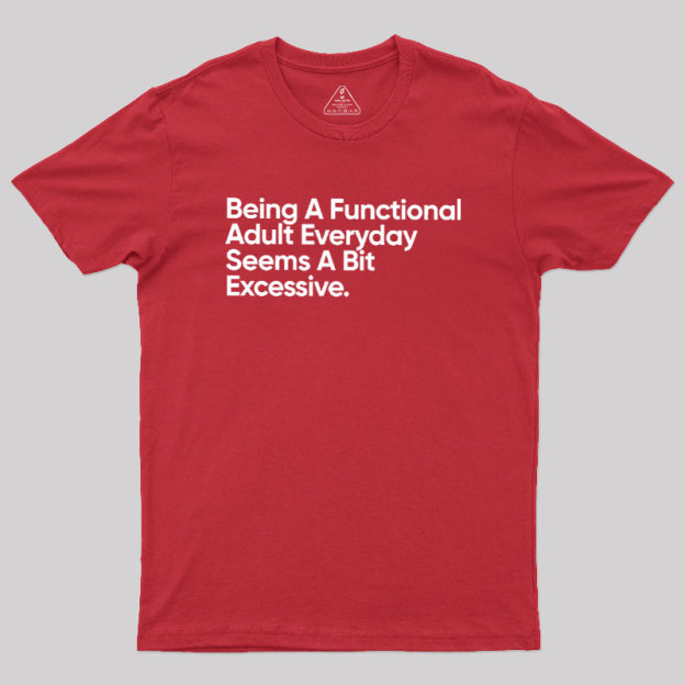 Being A Functional Adult Geek T-Shirt