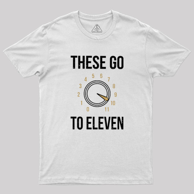These Go To Eleven Geek T-Shirt
