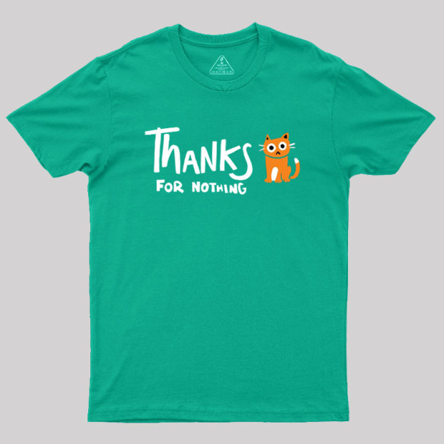 Thanks For Nothing Geek T-Shirt