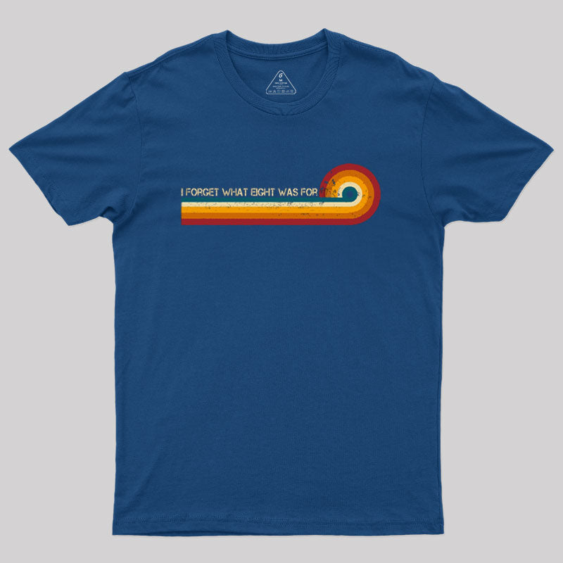 Retro Stripes Funny Saying I Forget What Eight Was For Geek T-Shirt