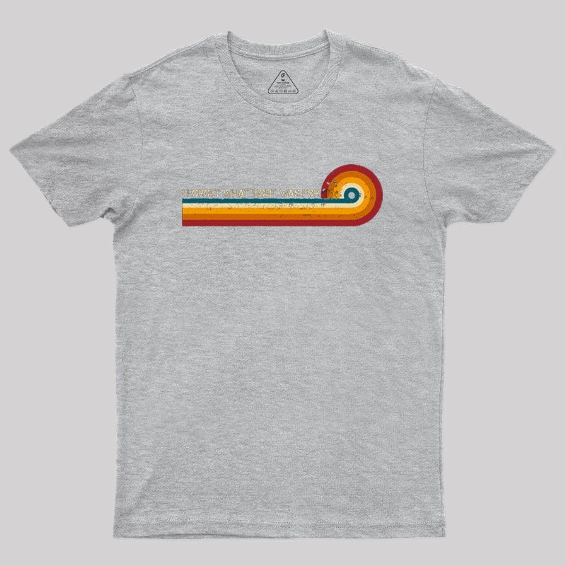 Retro Stripes Funny Saying I Forget What Eight Was For Geek T-Shirt