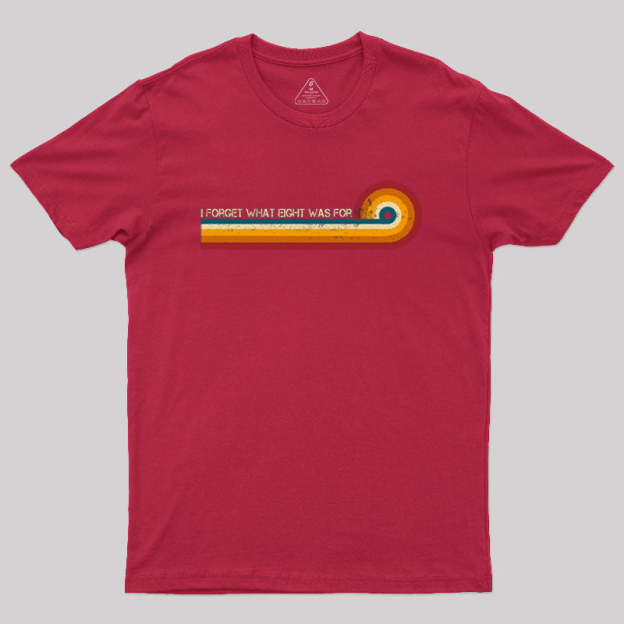 Retro Stripes Funny Saying I Forget What Eight Was For Geek T-Shirt