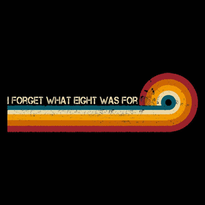 Retro Stripes Funny Saying I Forget What Eight Was For Geek T-Shirt