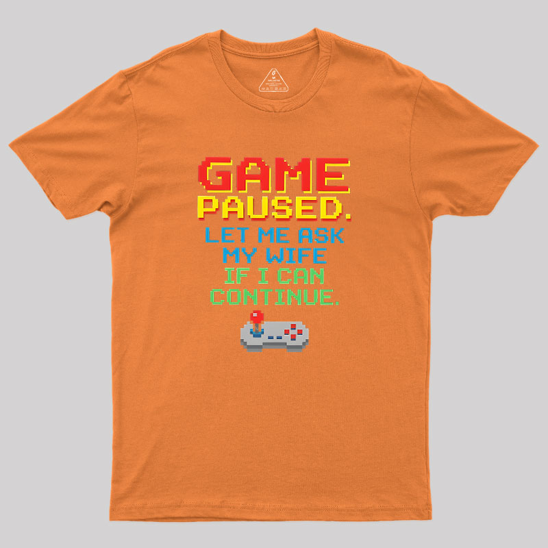 Game Paused Let Me Ask My Wife Retro Geek T-Shirt