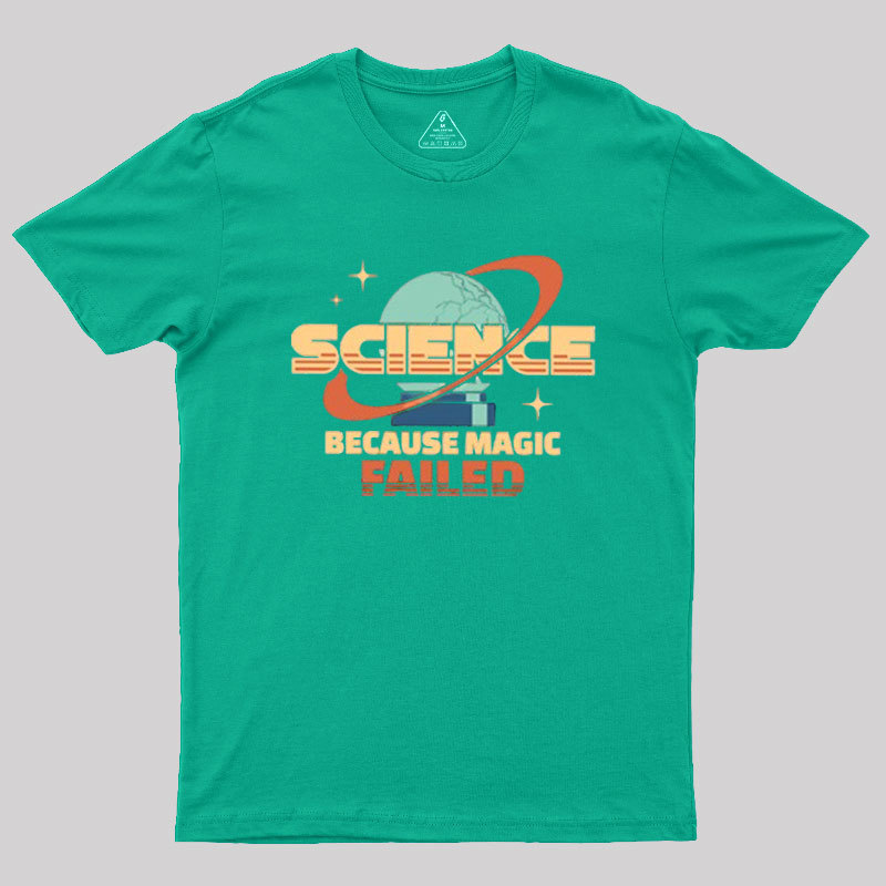 Science Because Magic Failed Geek T-Shirt