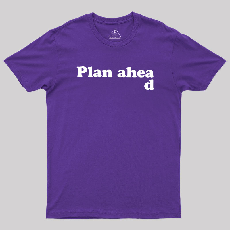 Always Plan Ahead Geek T-Shirt