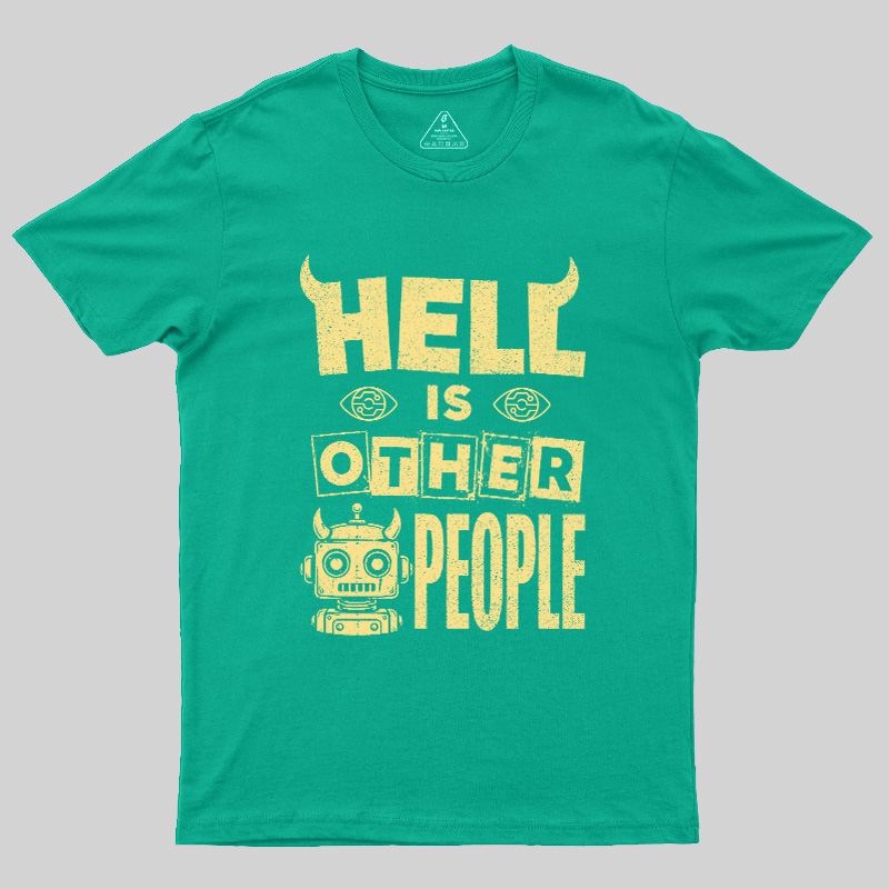 Hell Is Other People Geek T-Shirt