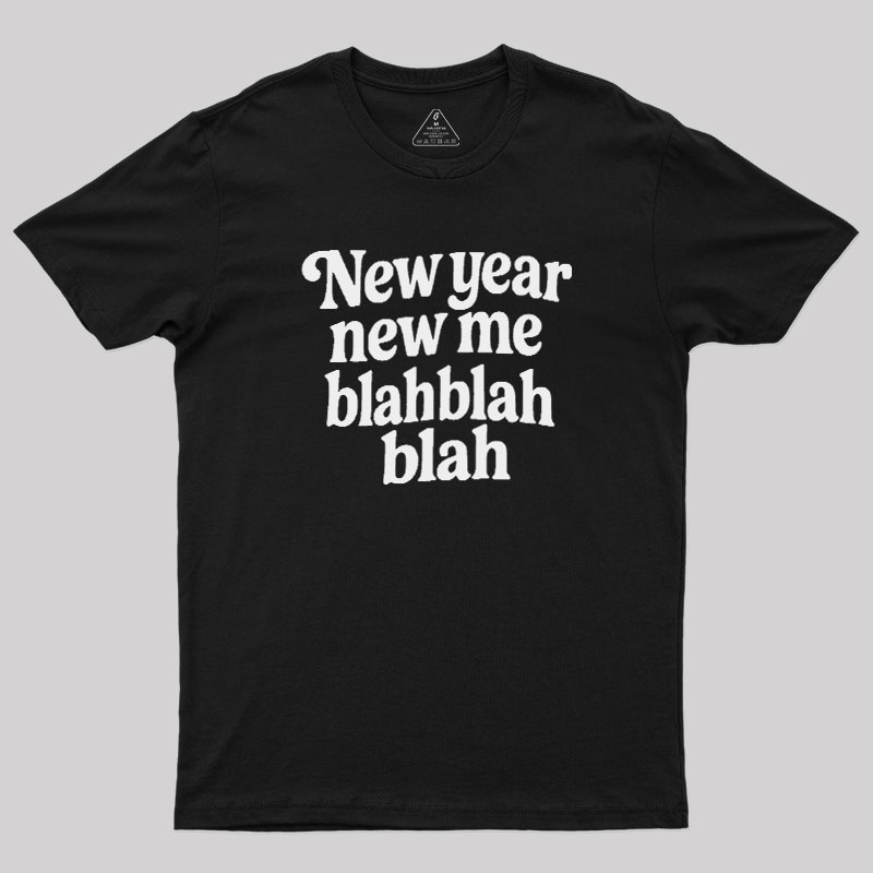 New Year New Me Blah Blah Blah Geek T-Shirt