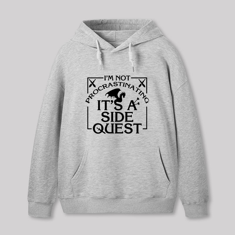 I'm Not Procrastinating, It's A Side Quest Hoodie
