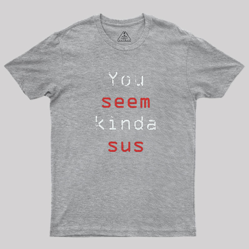 You Seem Kinda Sus Geek T-Shirt