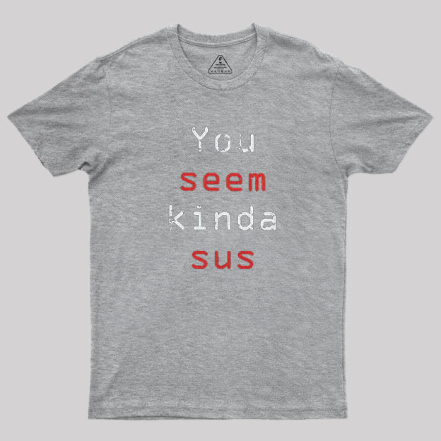 You Seem Kinda Sus Geek T-Shirt