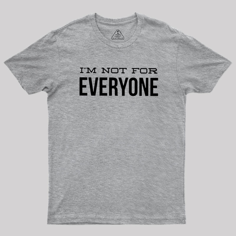I'm Not For Everyone Geek T-Shirt