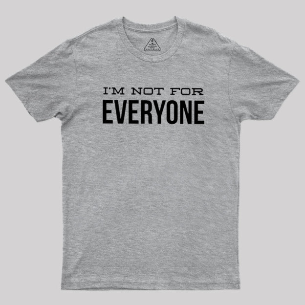 I'm Not For Everyone Geek T-Shirt