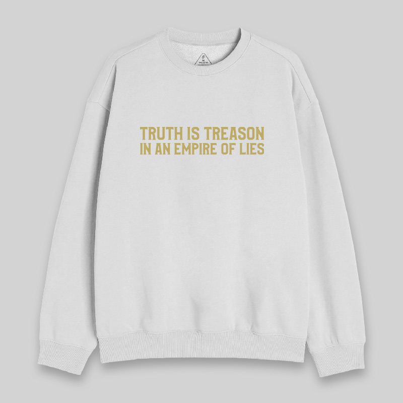 Truth Is Treason In An Empire Of Lies Sweatshirt
