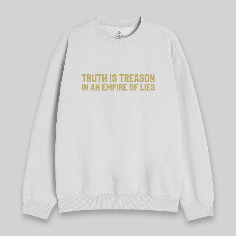 Truth Is Treason In An Empire Of Lies Sweatshirt