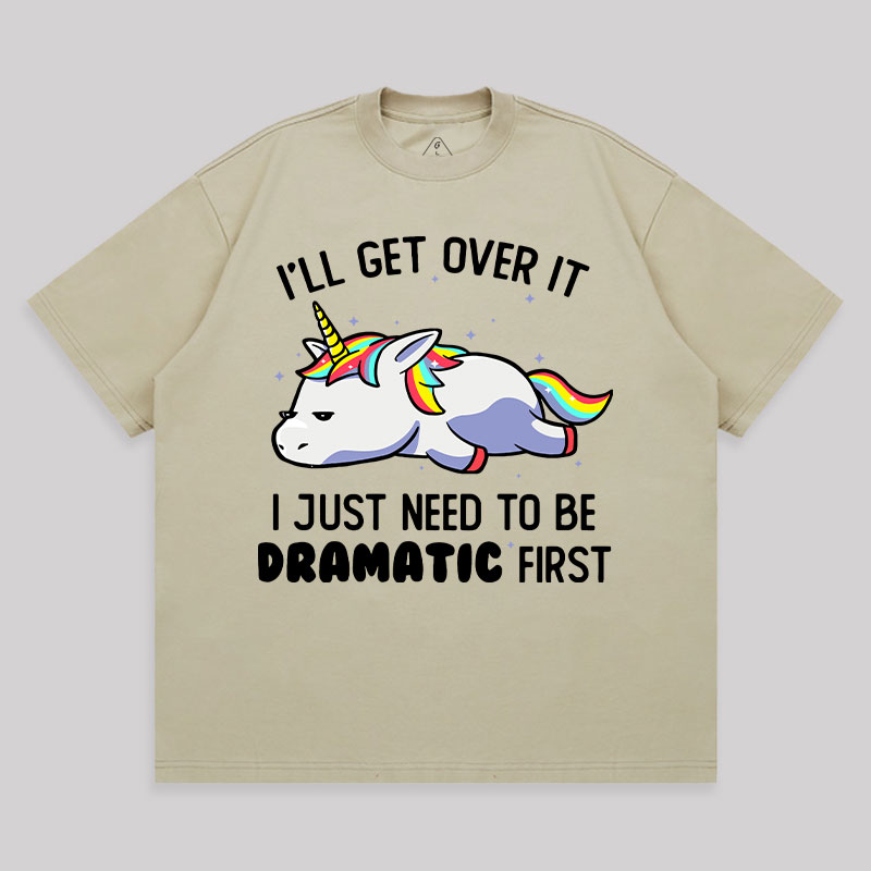I Just Need To Be Dramatic Unisex Oversized T-shirt