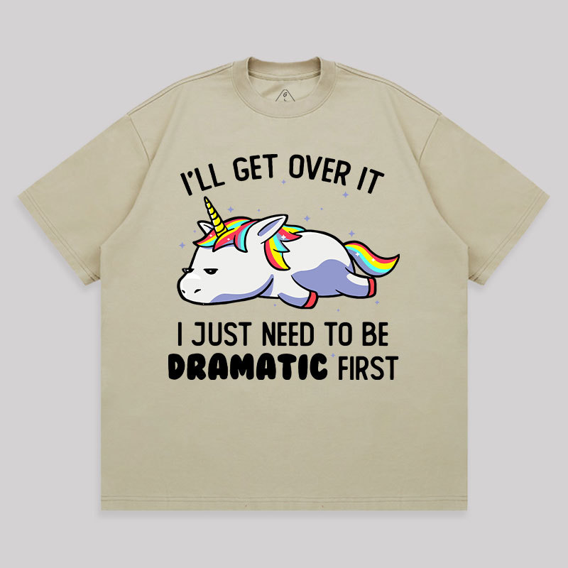I Just Need To Be Dramatic Unisex Oversized T-shirt