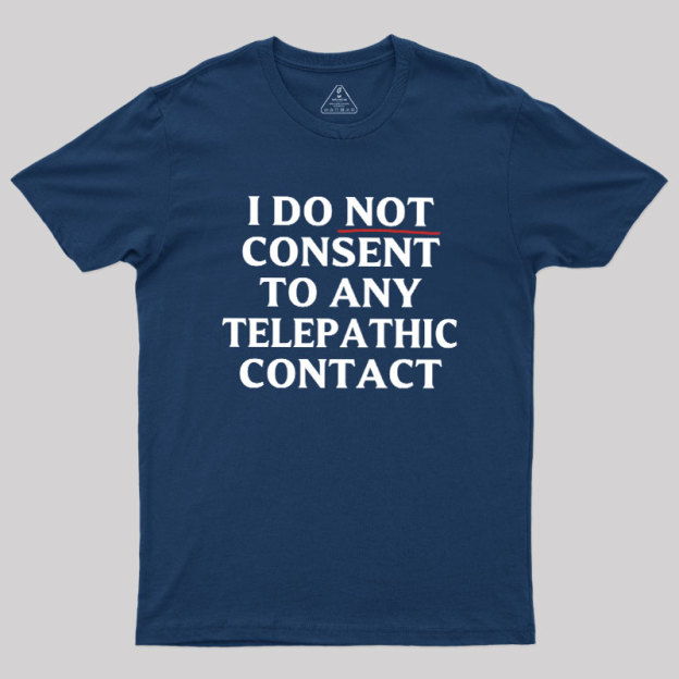 I Do Not Consent To Any Telepathic Contact Geek T-Shirt
