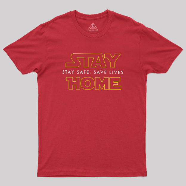 Stay Home Stay Safe Geek T-Shirt
