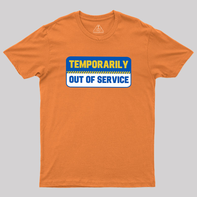 Temporarily Out of Service Geek T-Shirt