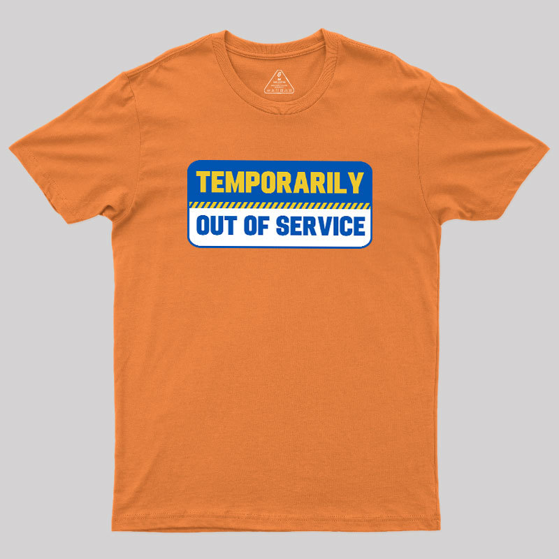 Temporarily Out of Service Geek T-Shirt