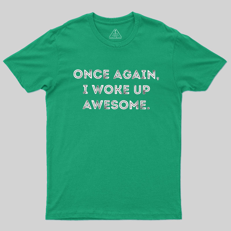 Once Again, I Woke Up Awesome Geek T-Shirt