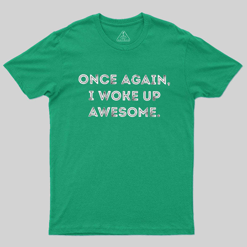 Once Again, I Woke Up Awesome Geek T-Shirt